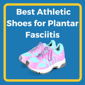 Athletic Shoes for Plantar Fasciitis