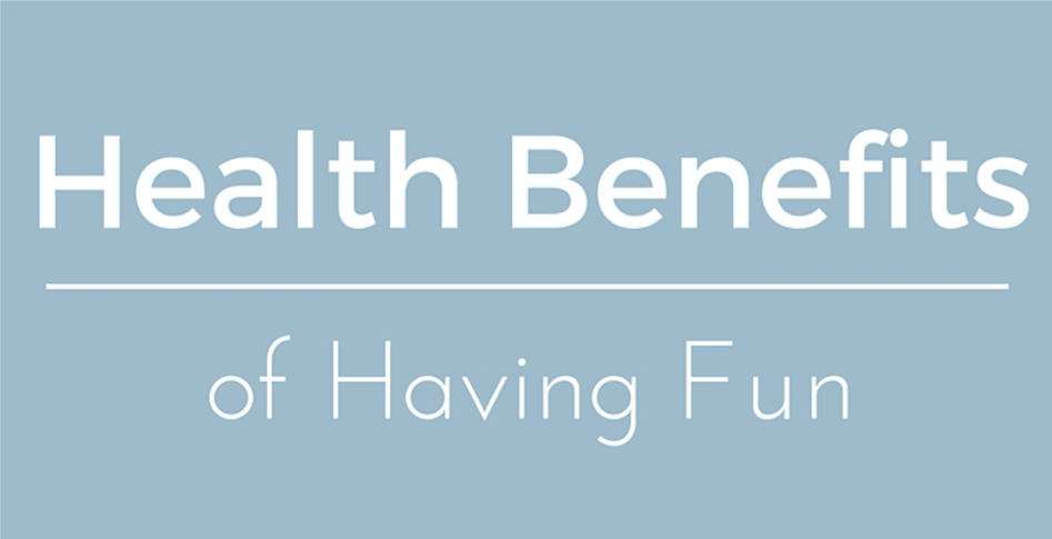 Health Benefits of Having Fun