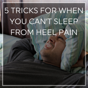 Tricks for Plantar Fasciitis at Night